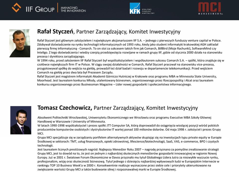 To on stoi za sukcesem takich firm jak Comarch, BillBird (Moje Rachunki), SoftwareMind czy Inteligo.