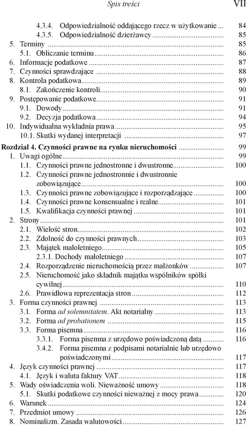Indywidualna wykładnia prawa... 95 10.1. Skutki wydanej interpretacji... 97 Rozdział 4. Czynności prawne na rynku nieruchomości... 99 1. Uwagi ogólne... 99 1.1. Czynności prawne jednostronne i dwustronne.