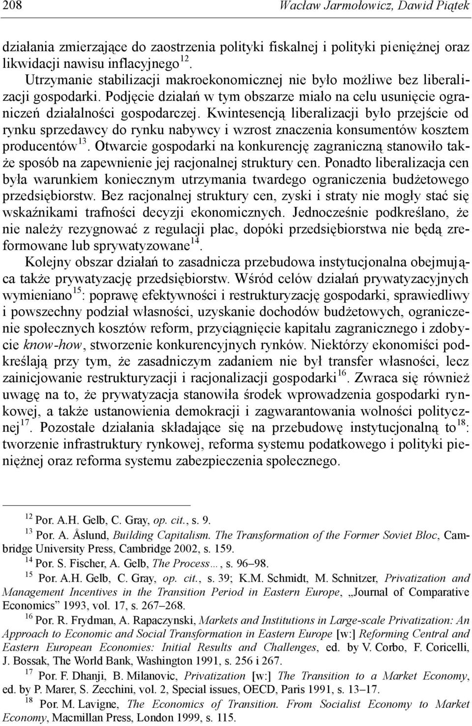 Kwintesencją liberalizacji było przejście od rynku sprzedawcy do rynku nabywcy i wzrost znaczenia konsumentów kosztem producentów 13.