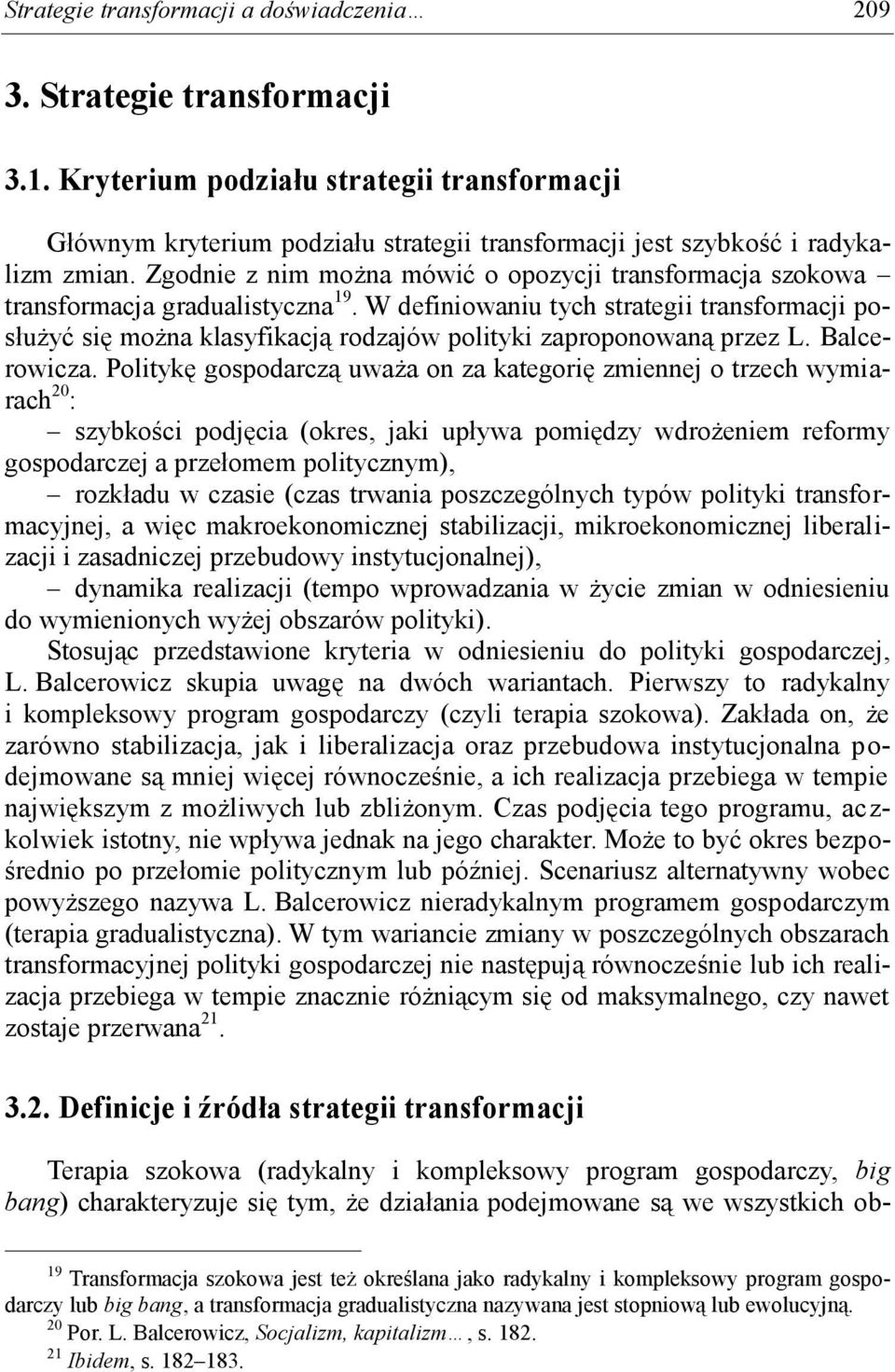 Zgodnie z nim można mówić o opozycji transformacja szokowa transformacja gradualistyczna 19.
