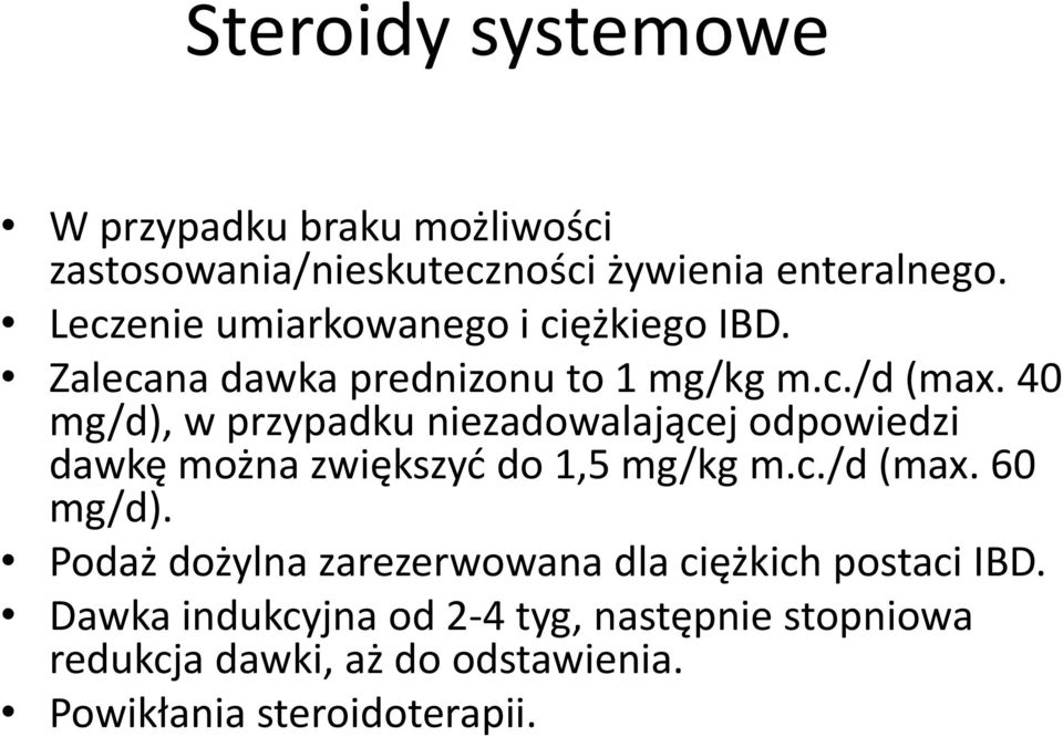 40 mg/d), w przypadku niezadowalającej odpowiedzi dawkę można zwiększyć do 1,5 mg/kg m.c./d (max. 60 mg/d).