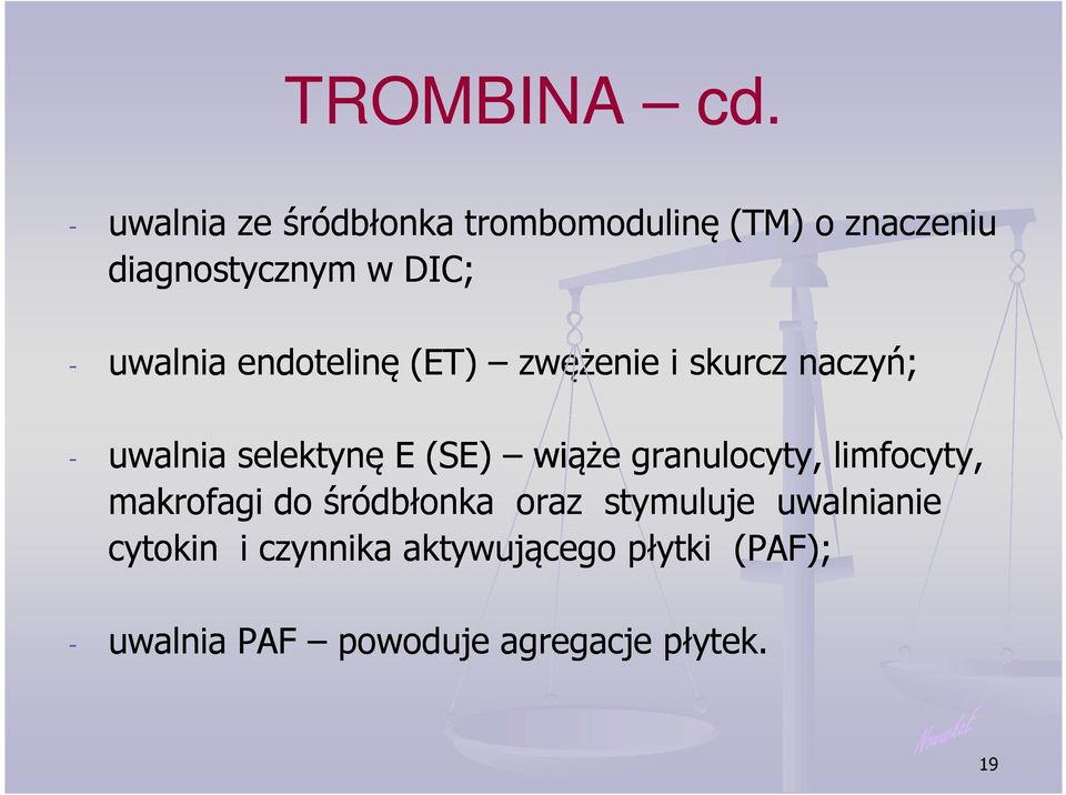 uwalnia endotelinę (ET) zwężenie i skurcz naczyń; - uwalnia selektynę E (SE) wiąże