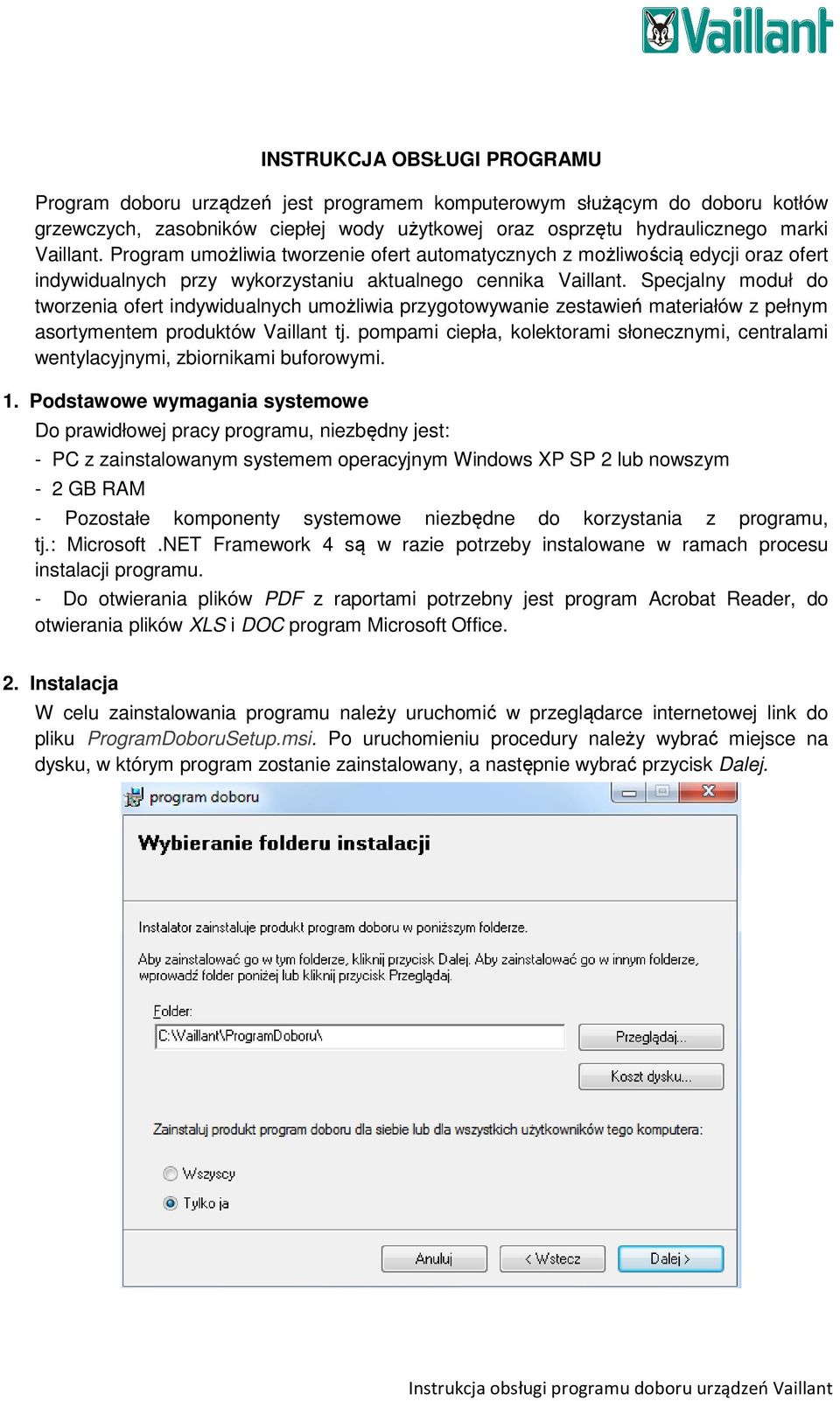 Specjalny moduł do tworzenia ofert indywidualnych umożliwia przygotowywanie zestawień materiałów z pełnym asortymentem produktów Vaillant tj.