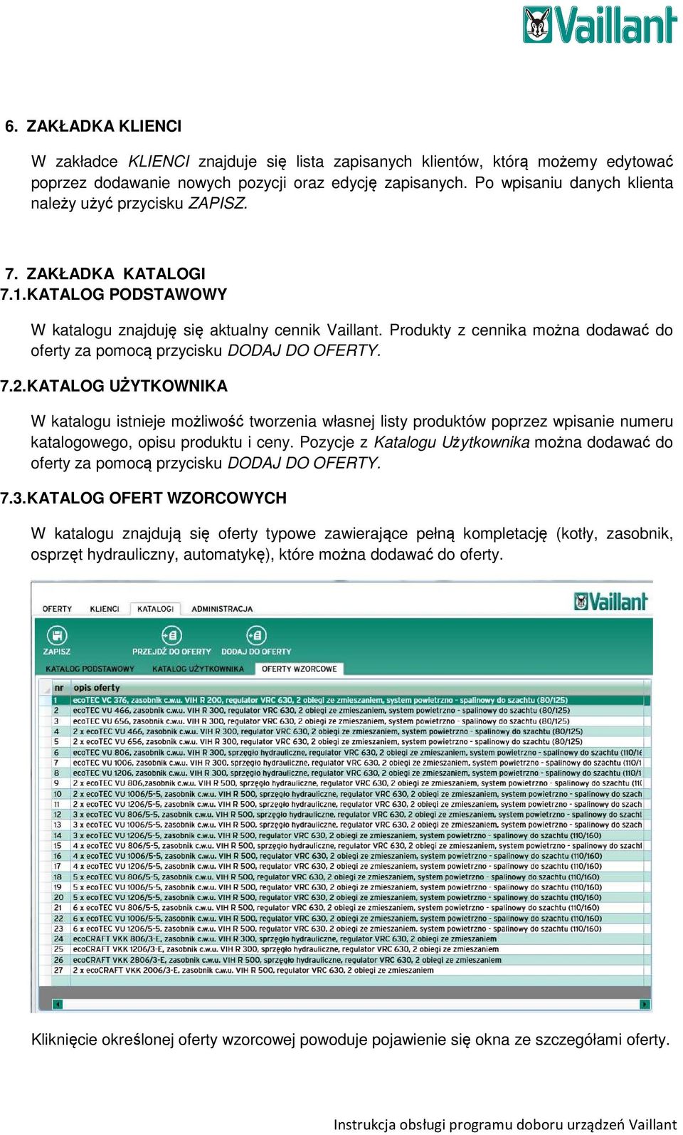 Produkty z cennika można dodawać do oferty za pomocą przycisku DODAJ DO OFERTY. 7.2.