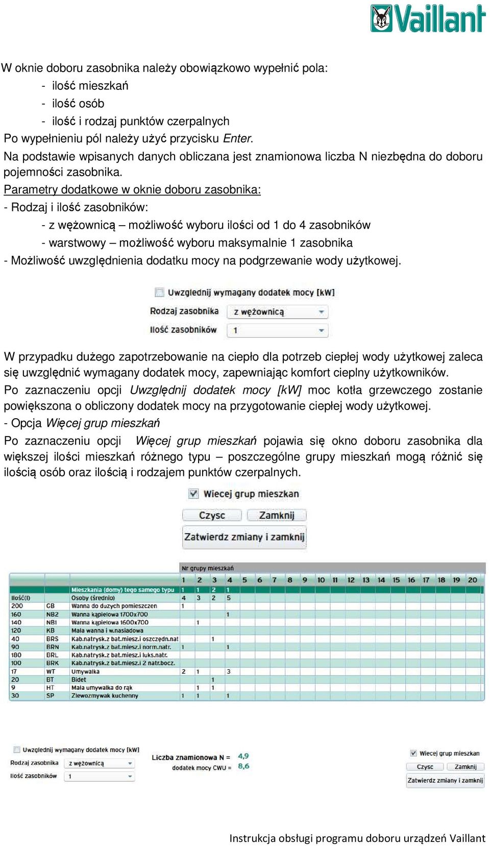 Parametry dodatkowe w oknie doboru zasobnika: - Rodzaj i ilość zasobników: - z wężownicą możliwość wyboru ilości od 1 do 4 zasobników - warstwowy możliwość wyboru maksymalnie 1 zasobnika - Możliwość