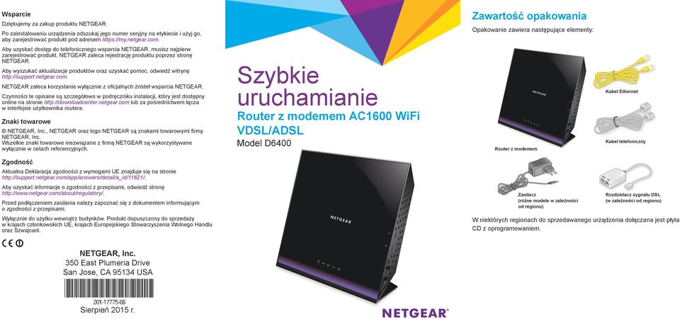 NETGEAR zaleca rejestrację produktu poprzez stronę NETGEAR. Aby wyszukać aktualizacje produktów oraz uzyskać pomoc, odwiedź witrynę http://support.netgear.com.