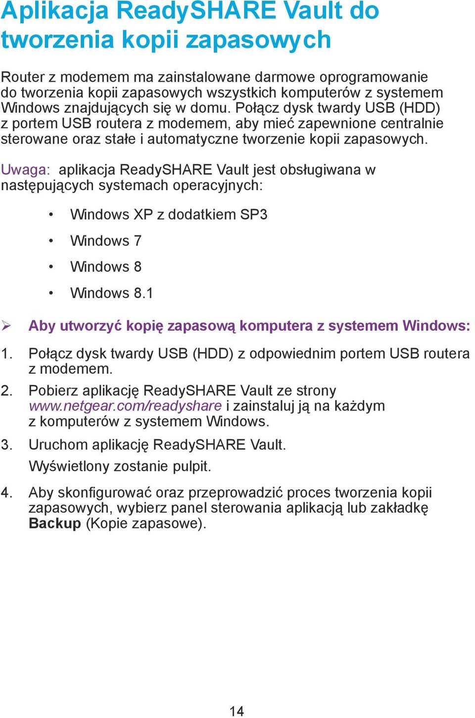 Uwaga: aplikacja ReadySHARE Vault jest obsługiwana w następujących systemach operacyjnych: Windows XP z dodatkiem SP3 Windows 7 Windows 8 Windows 8.