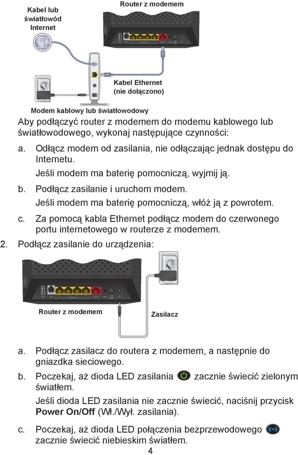 Jeśli modem ma baterię pomocniczą, włóż ją z powrotem. c. Za pomocą kabla Ethernet podłącz modem do czerwonego portu internetowego w routerze z modemem. 2.