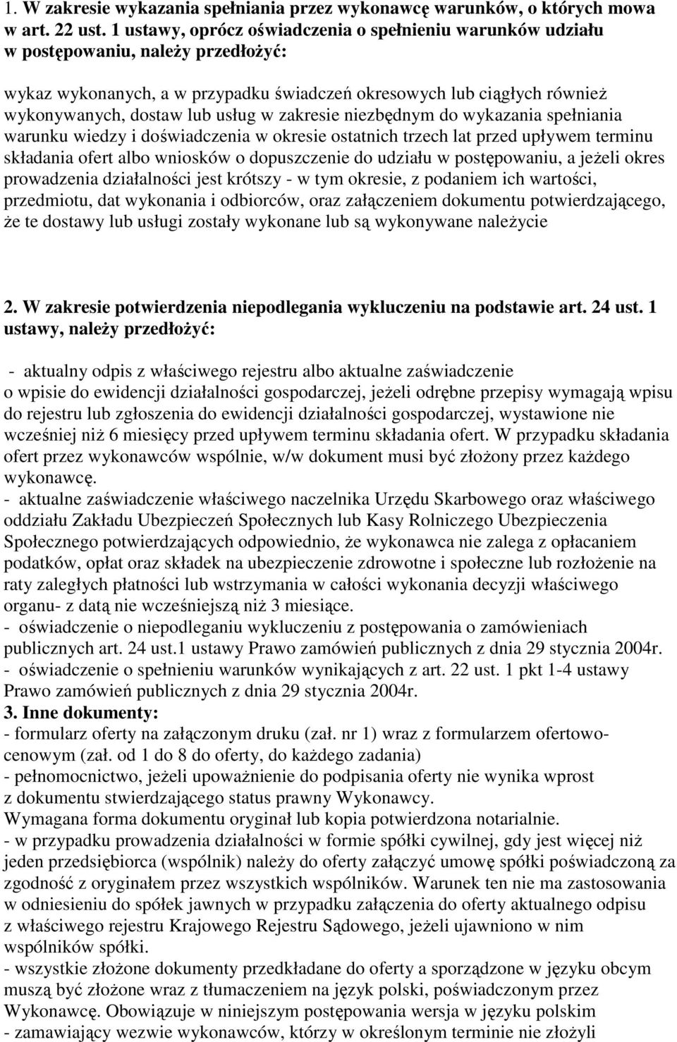 w zakresie niezbędnym do wykazania spełniania warunku wiedzy i doświadczenia w okresie ostatnich trzech lat przed upływem terminu składania ofert albo wniosków o dopuszczenie do udziału w