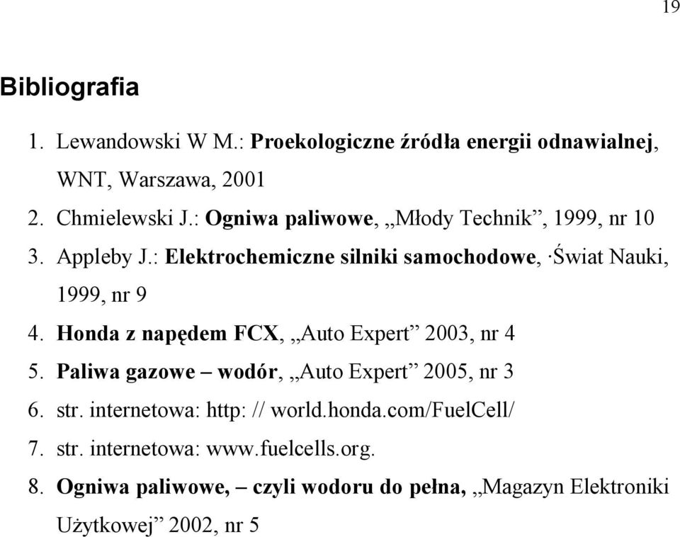 Honda z napędem FCX, Auto Expert 2003, nr 4 5. Paliwa gazowe wodór, Auto Expert 2005, nr 3 6. str. internetowa: http: // world.