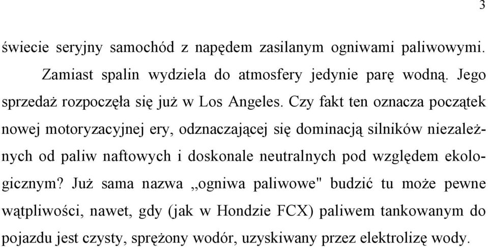 Czy fakt ten oznacza początek nowej motoryzacyjnej ery, odznaczającej się dominacją silników niezależnych od paliw naftowych i