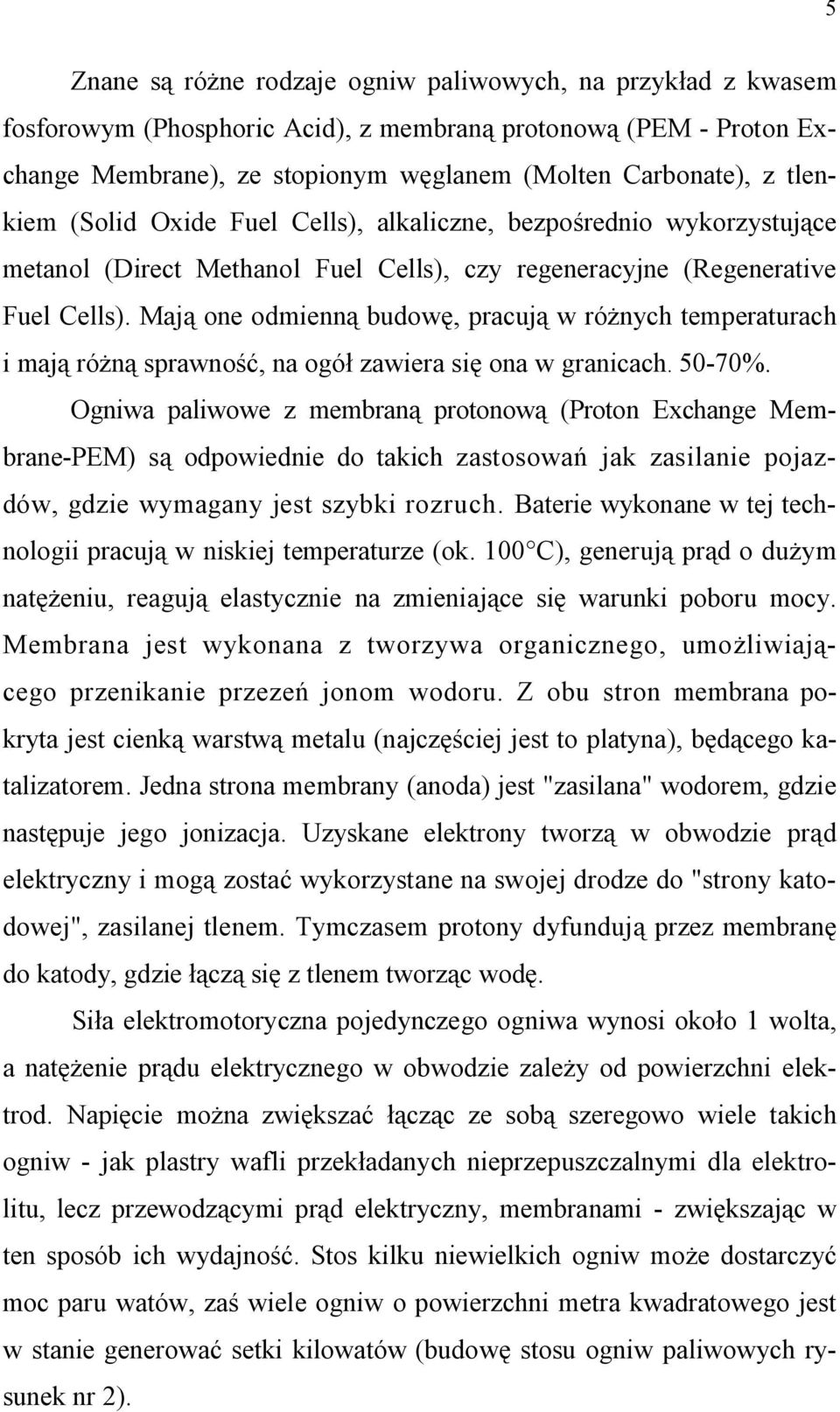 Mają one odmienną budowę, pracują w różnych temperaturach i mają różną sprawność, na ogół zawiera się ona w granicach. 50-70%.