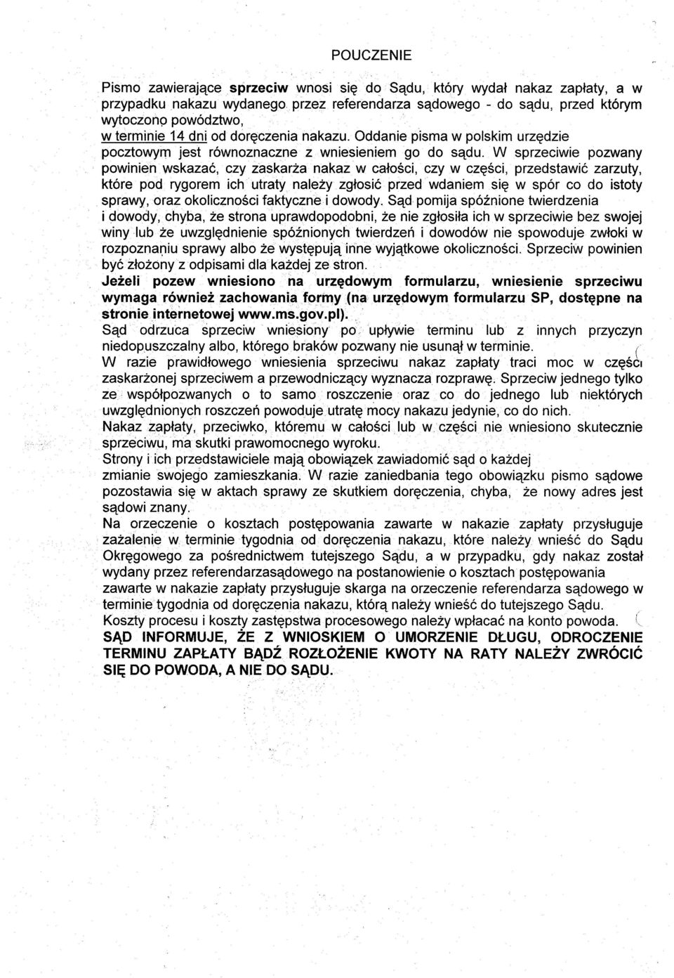 W sprzeciwie pozwany powinien wskazac, czy zaskarza nakaz w calosci, czy w czesci, przedstawic zarzuty, kt6re pod rygorem ich utraty nalezy zqtosic przed wdaniem sie w sp6r co do istoty sprawy, oraz