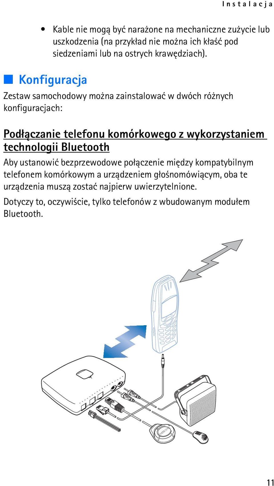 Konfiguracja Zestaw samochodowy mo na zainstalowaæ w dwóch ró nych konfiguracjach: Pod³±czanie telefonu komórkowego z wykorzystaniem