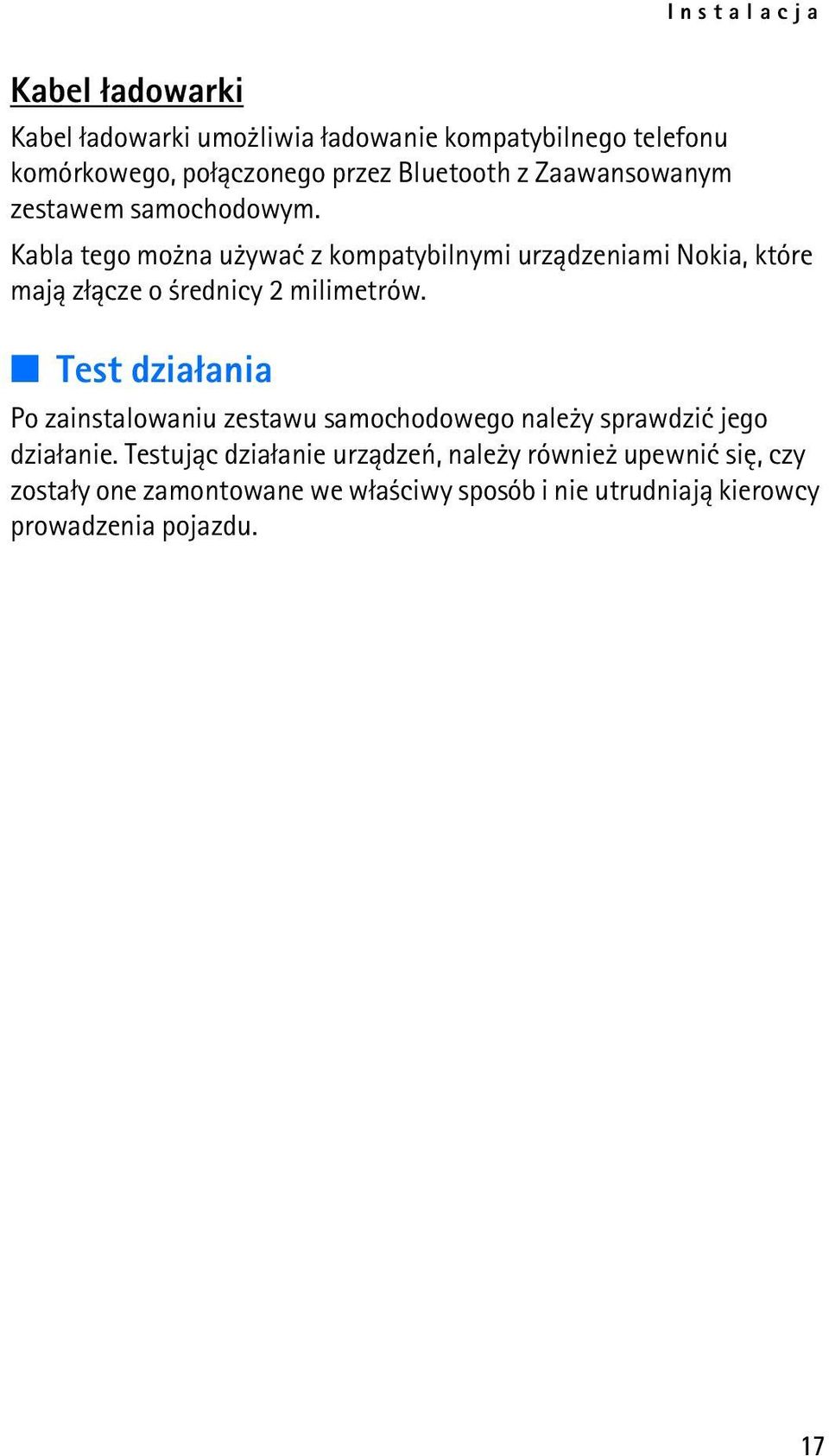 Kabla tego mo na u ywaæ z kompatybilnymi urz±dzeniami Nokia, które maj± z³±cze o rednicy 2 milimetrów.