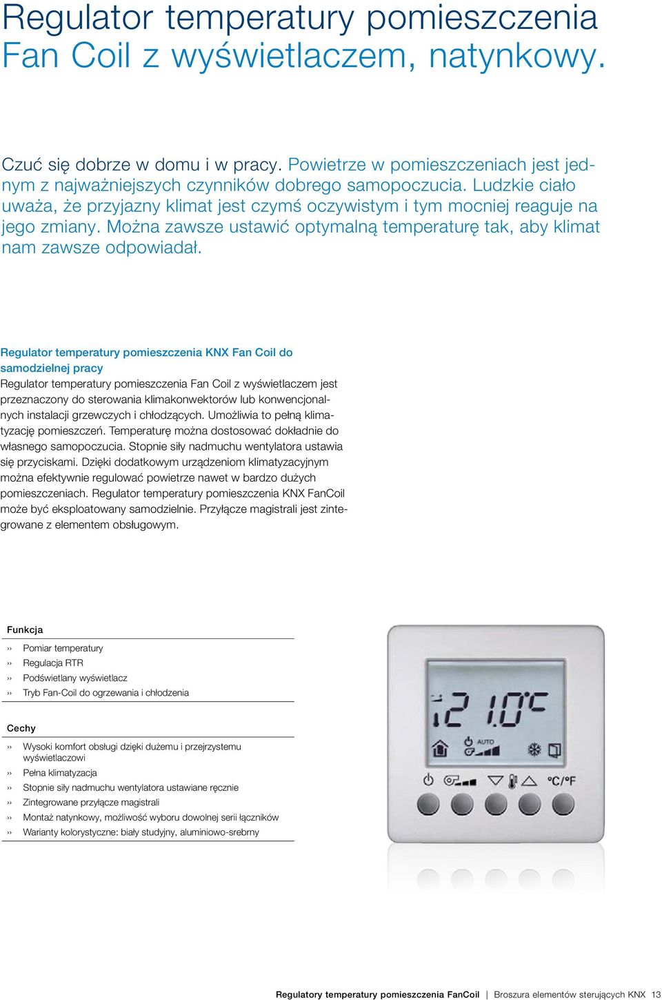 Regulator temperatury pomieszczenia KNX Fan Coil do samodzielnej pracy Regulator temperatury pomieszczenia Fan Coil z wyświetlaczem jest przeznaczony do sterowania klimakonwektorów lub