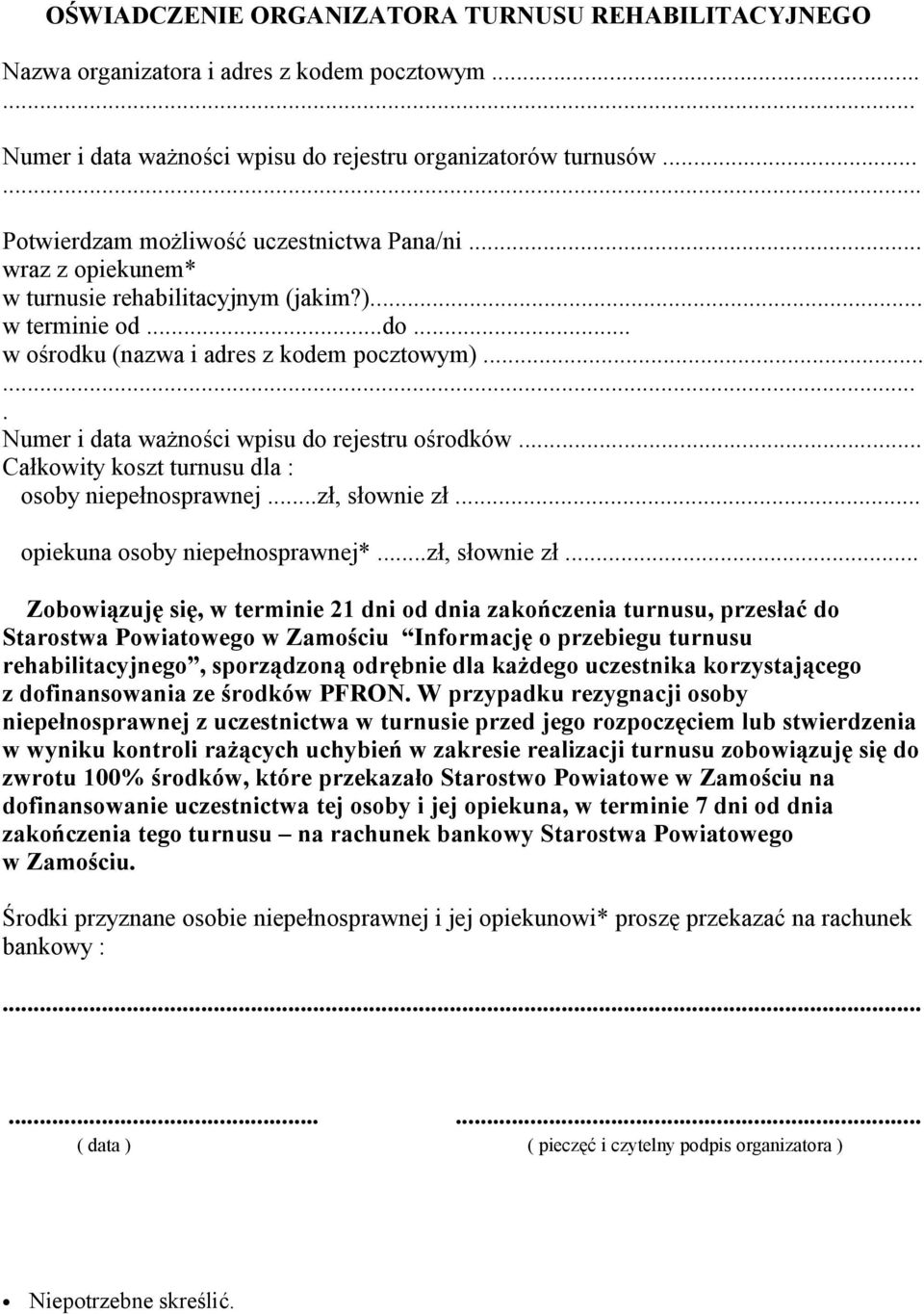 ...... Numer i data ważności wpisu do rejestru ośrodków... Całkowity koszt turnusu dla : osoby niepełnosprawnej...zł, słownie zł.