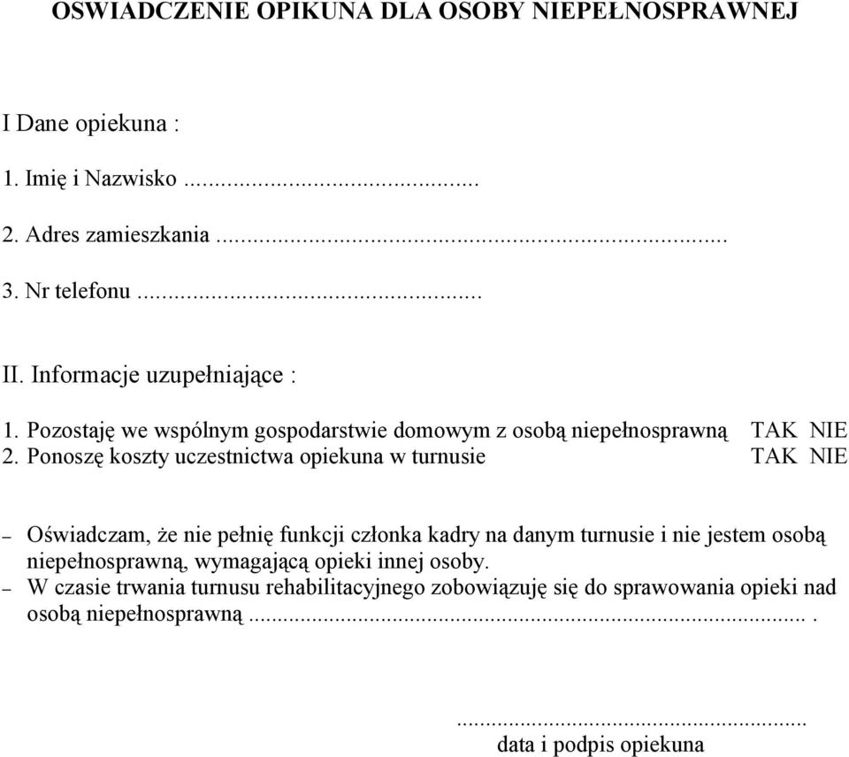 Ponoszę koszty uczestnictwa opiekuna w turnusie TAK NIE Oświadczam, że nie pełnię funkcji członka kadry na danym turnusie i nie jestem osobą