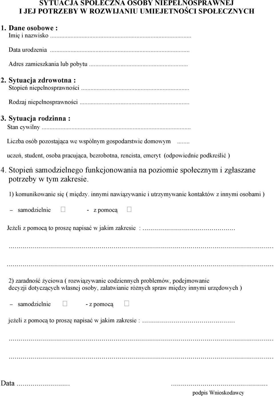 .. uczeń, student, osoba pracująca, bezrobotna, rencista, emeryt (odpowiednie podkreślić ) 4. Stopień samodzielnego funkcjonowania na poziomie społecznym i zgłaszane potrzeby w tym zakresie.