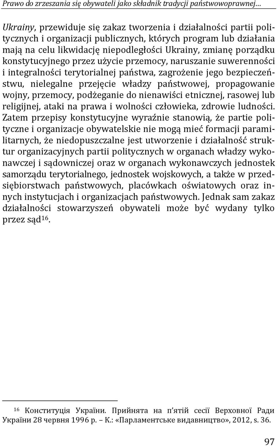 bezpieczeństwu, nielegalne przejęcie władzy państwowej, propagowanie wojny, przemocy, podżeganie do nienawiści etnicznej, rasowej lub religijnej, ataki na prawa i wolności człowieka, zdrowie ludności.