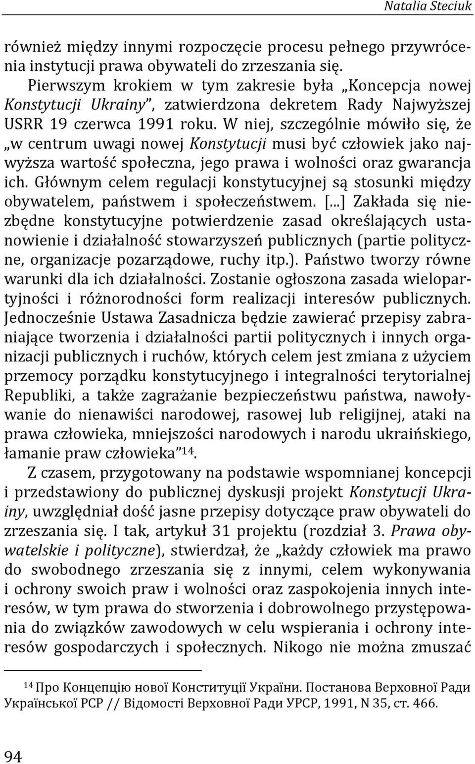 W niej, szczególnie mówiło się, że w centrum uwagi nowej Konstytucji musi być człowiek jako najwyższa wartość społeczna, jego prawa i wolności oraz gwarancja ich.