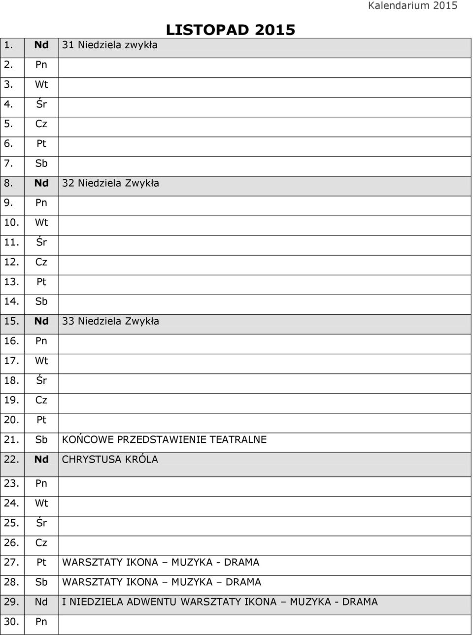 Sb KOŃCOWE PRZEDSTAWIENIE TEATRALNE 22. Nd CHRYSTUSA KRÓLA 23. Pn 24. Wt 25. Śr 26. Cz 27.