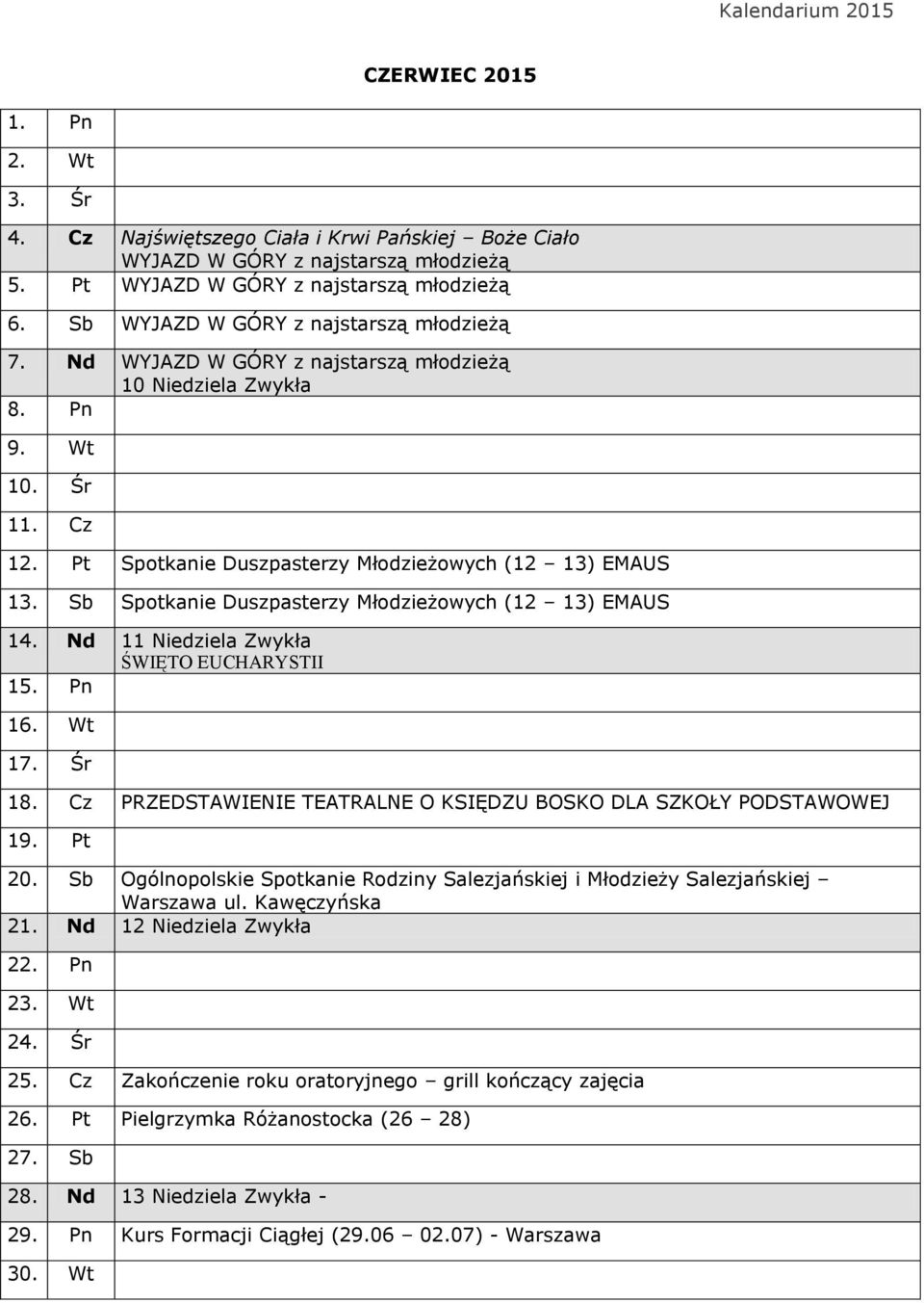 Sb Spotkanie Duszpasterzy Młodzieżowych (12 13) EMAUS 14. Nd 11 Niedziela Zwykła ŚWIĘTO EUCHARYSTII 15. Pn 16. Wt 17. Śr 18. Cz PRZEDSTAWIENIE TEATRALNE O KSIĘDZU BOSKO DLA SZKOŁY PODSTAWOWEJ 19.