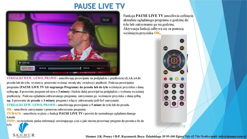 Podczas przewijania programu (PAUSE LIVE TV lub nagranego Programu) do przodu lub do tyłu wciśnięcie przycisku z daną cyfrą np.