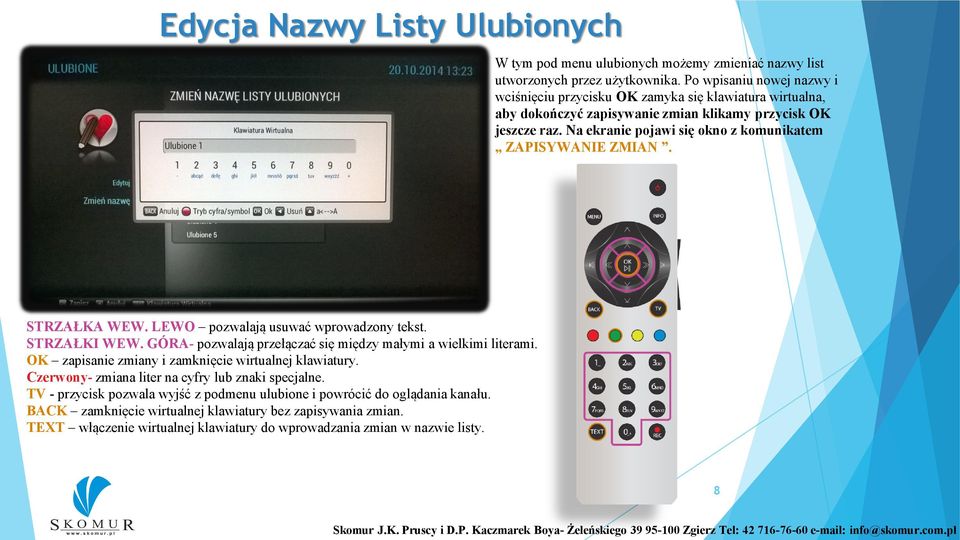 Na ekranie pojawi się okno z komunikatem ZAPISYWANIE ZMIAN. STRZAŁKA WEW. LEWO pozwalają usuwać wprowadzony tekst. STRZAŁKI WEW. GÓRA- pozwalają przełączać się między małymi a wielkimi literami.