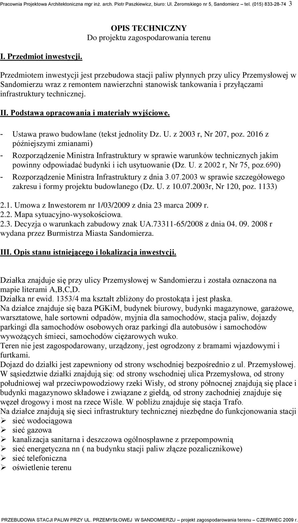 i przyłączami infrastruktury technicznej. II. Podstawa opracowania i materiały wyjściowe. - Ustawa prawo budowlane (tekst jednolity Dz. U. z 2003 r, Nr 207, poz.