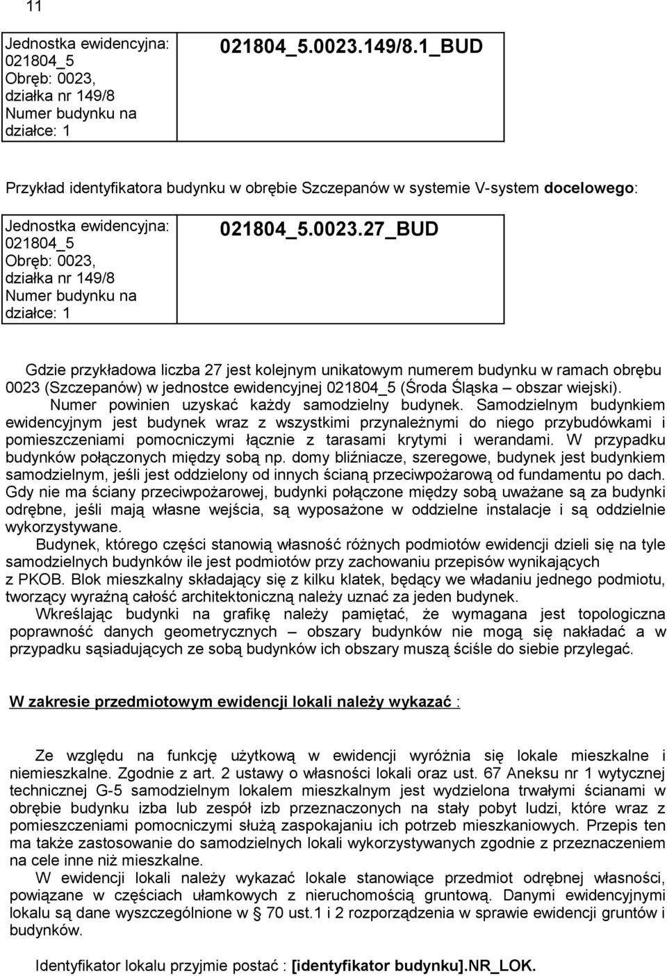1_BUD Przykład identyfikatora budynku w obrębie Szczepanów w systemie V-system docelowego: Jednostka ewidencyjna: 021804_5 Obręb: 0023,