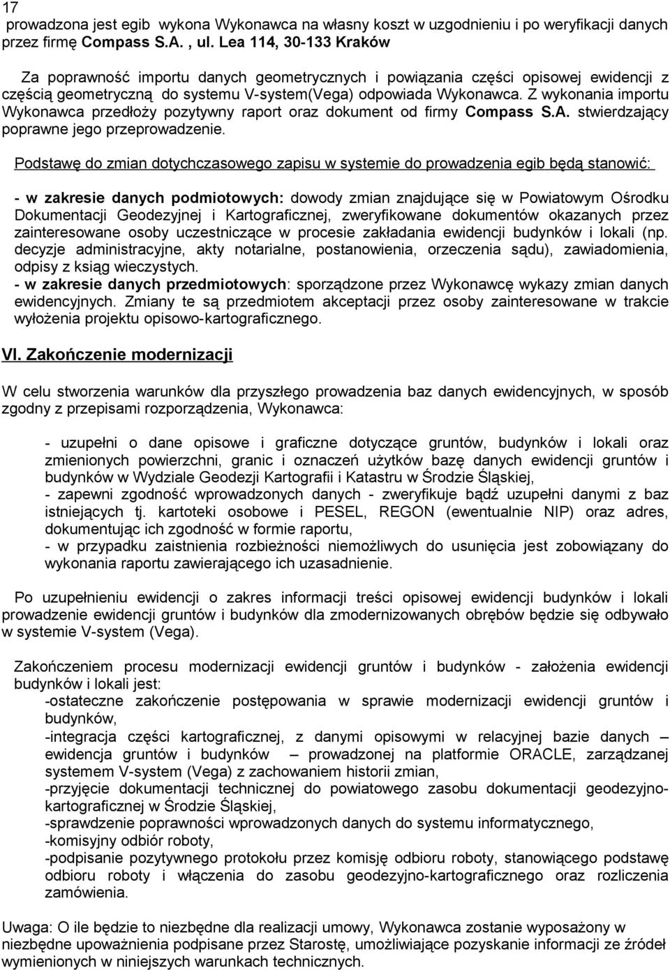 Z wykonania importu Wykonawca przedłoży pozytywny raport oraz dokument od firmy Compass S.A. stwierdzający poprawne jego przeprowadzenie.