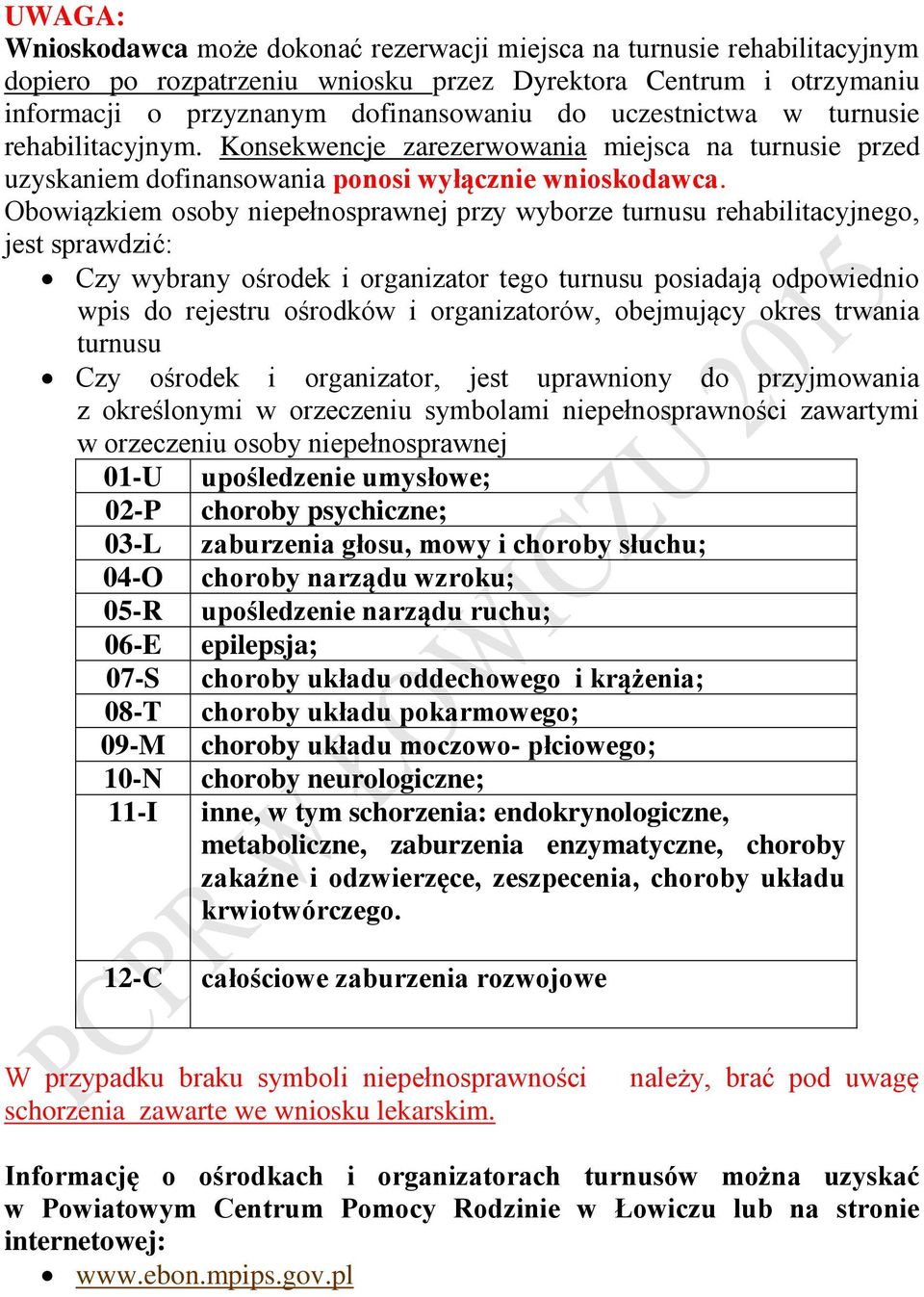 Obowiązkiem osoby niepełnosprawnej przy wyborze turnusu rehabilitacyjnego, jest sprawdzić: Czy wybrany ośrodek i organizator tego turnusu posiadają odpowiednio wpis do rejestru ośrodków i