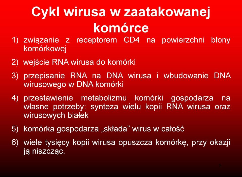 metabolizmu komórki gospodarza na własne potrzeby: synteza wielu kopii RNA wirusa oraz wirusowych białek 5)