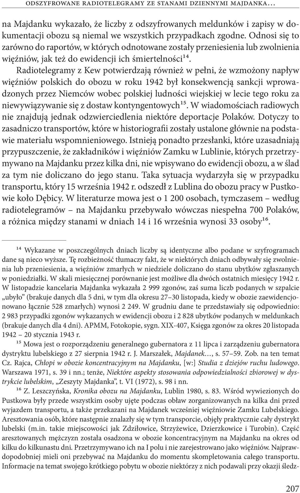 Radiotelegramy z Kew potwierdzają również w pełni, że wzmożony napływ więźniów polskich do obozu w roku 1942 był konsekwencją sankcji wprowadzonych przez Niemców wobec polskiej ludności wiejskiej w