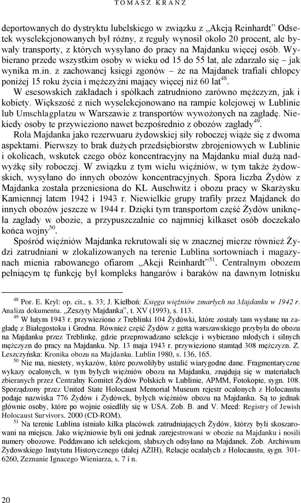 z zachowanej księgi zgonów że na Majdanek trafiali chłopcy poniżej 15 roku życia i mężczyźni mający więcej niż 60 lat 48.