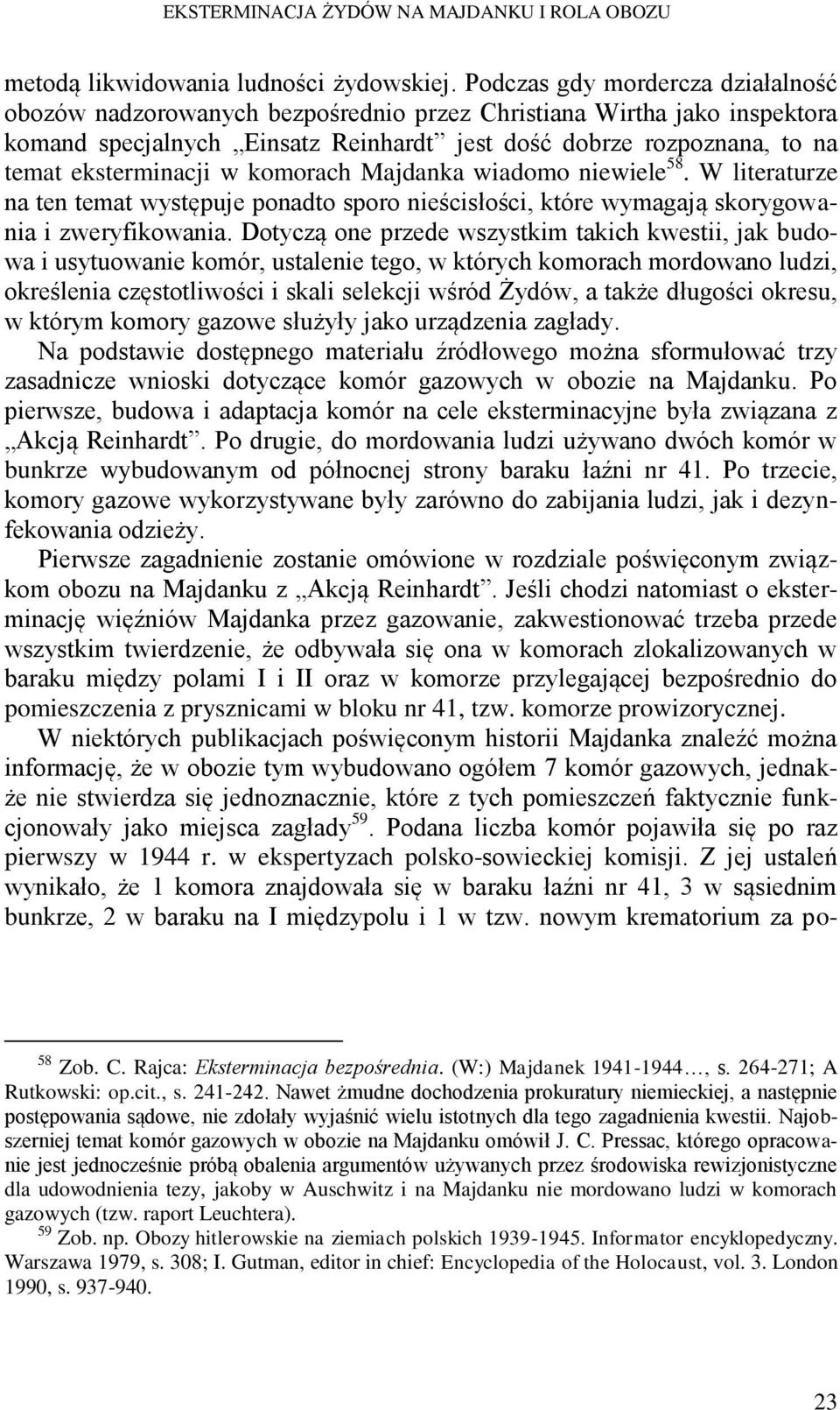 w komorach Majdanka wiadomo niewiele 58. W literaturze na ten temat występuje ponadto sporo nieścisłości, które wymagają skorygowania i zweryfikowania.