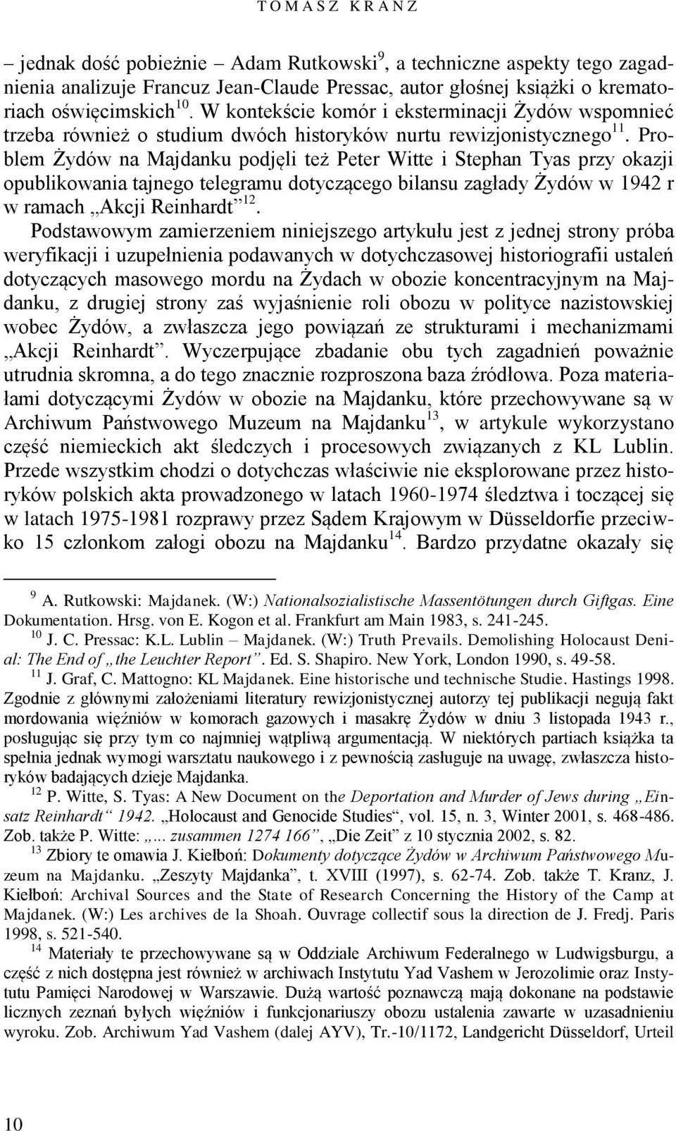 Problem Żydów na Majdanku podjęli też Peter Witte i Stephan Tyas przy okazji opublikowania tajnego telegramu dotyczącego bilansu zagłady Żydów w 1942 r w ramach Akcji Reinhardt 12.