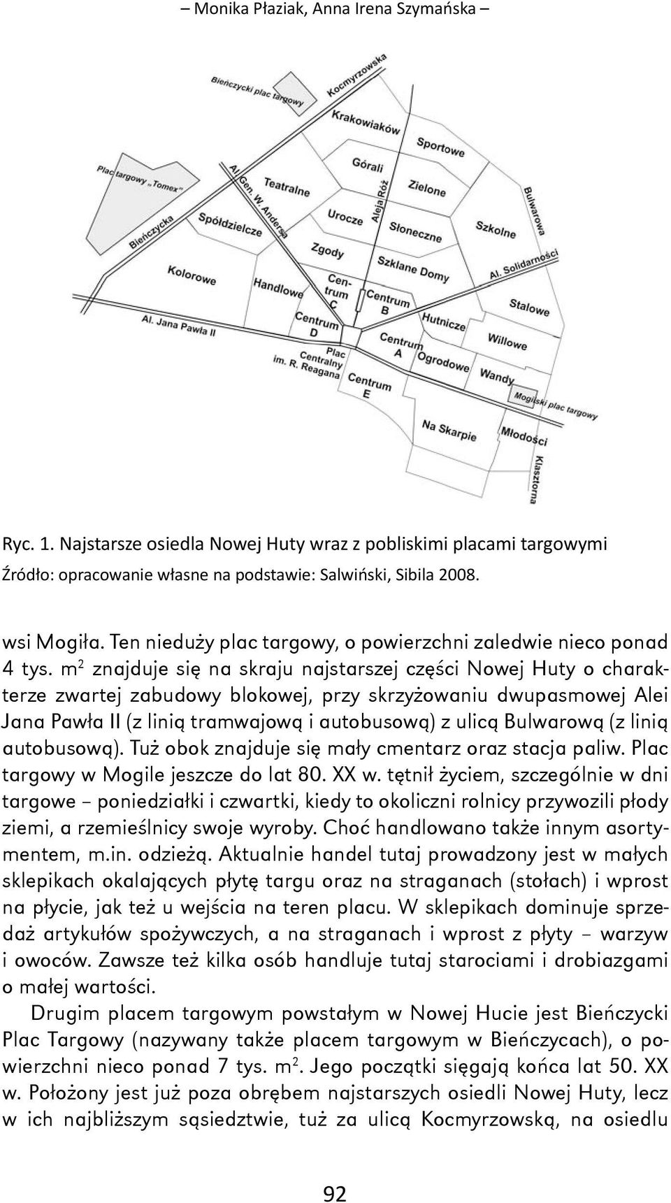 m 2 znajduje się na skraju najstarszej części Nowej Huty o charakterze zwartej zabudowy blokowej, przy skrzyżowaniu dwupasmowej Alei Jana Pawła II (z linią tramwajową i autobusową) z ulicą Bulwarową