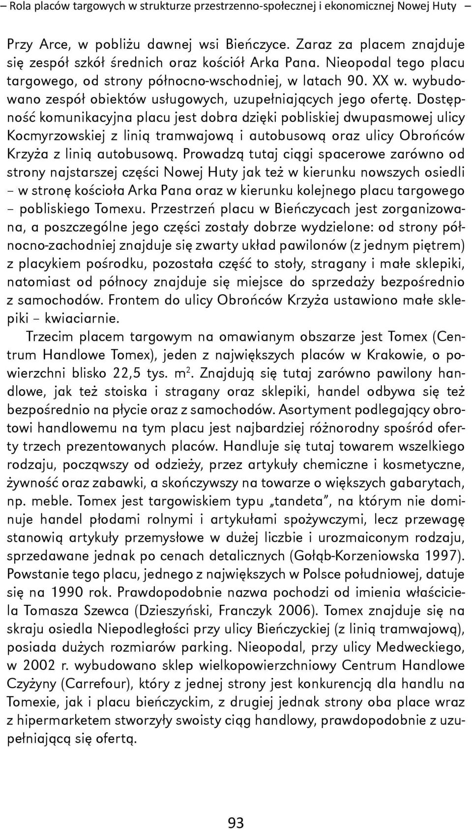 wybudowano zespół obiektów usługowych, uzupełniających jego ofertę.