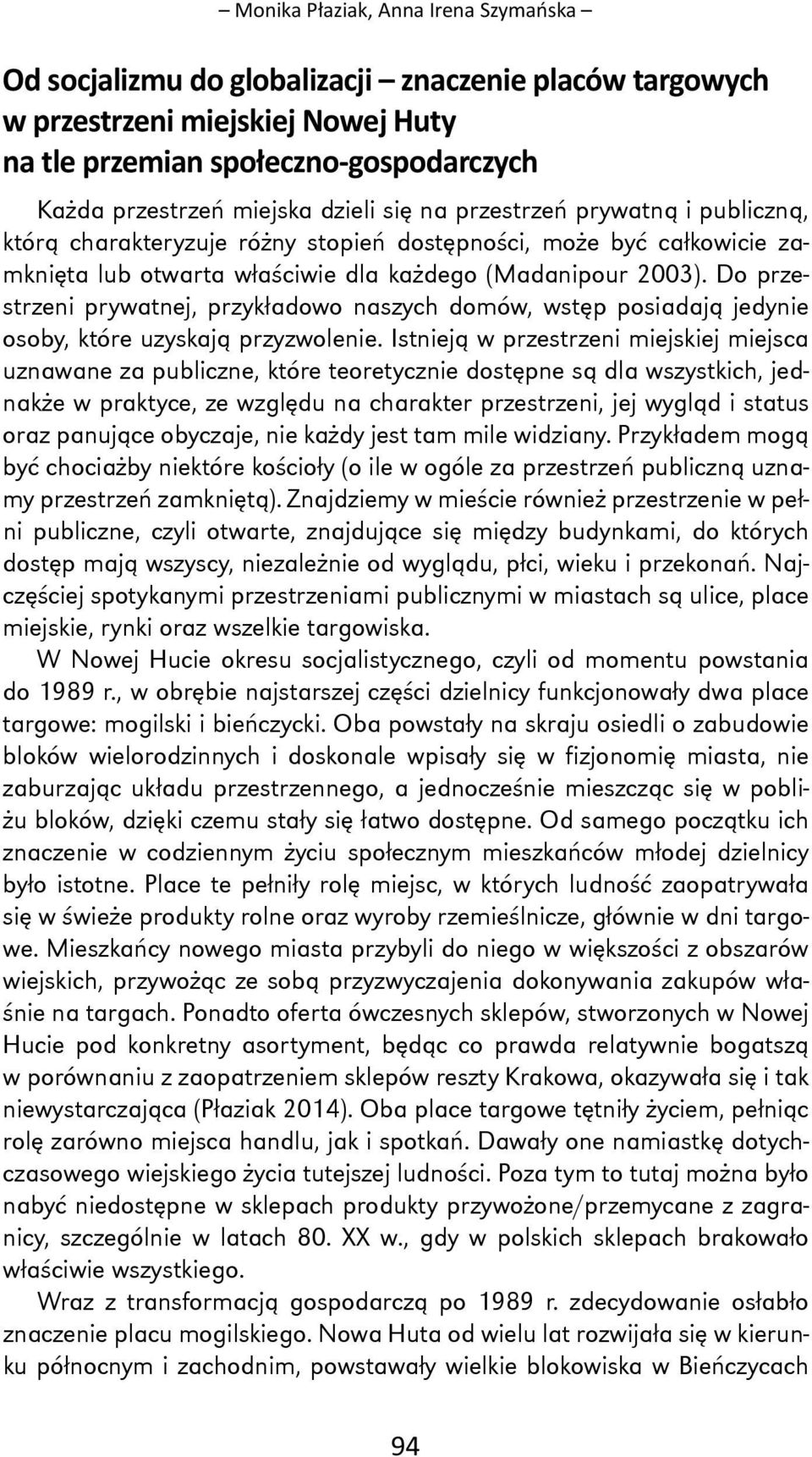 Do przestrzeni prywatnej, przykładowo naszych domów, wstęp posiadają jedynie osoby, które uzyskają przyzwolenie.