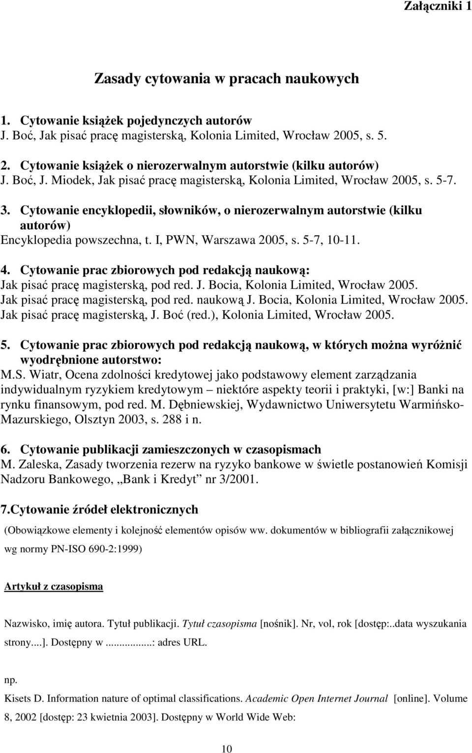 Cytowanie encyklopedii, słowników, o nierozerwalnym autorstwie (kilku autorów) Encyklopedia powszechna, t. I, PWN, Warszawa 2005, s. 5-7, 10-11. 4.