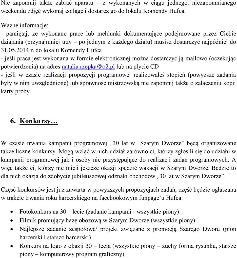 2014 r. do lokalu Komendy Hufca - jeśli praca jest wykonana w formie elektronicznej można dostarczyć ją mailowo (oczekując potwierdzenia) na adres natalia.rzepka@o2.