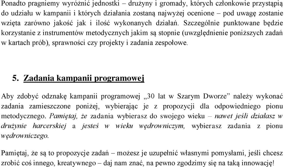 Szczególnie punktowane będzie korzystanie z instrumentów metodycznych jakim są stopnie (uwzględnienie poniższych zadań w kartach prób), sprawności czy projekty i zadania zespołowe. 5.