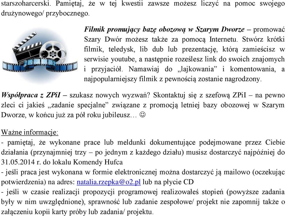 Stwórz krótki filmik, teledysk, lib dub lub prezentację, którą zamieścisz w serwisie youtube, a następnie roześlesz link do swoich znajomych i przyjaciół.