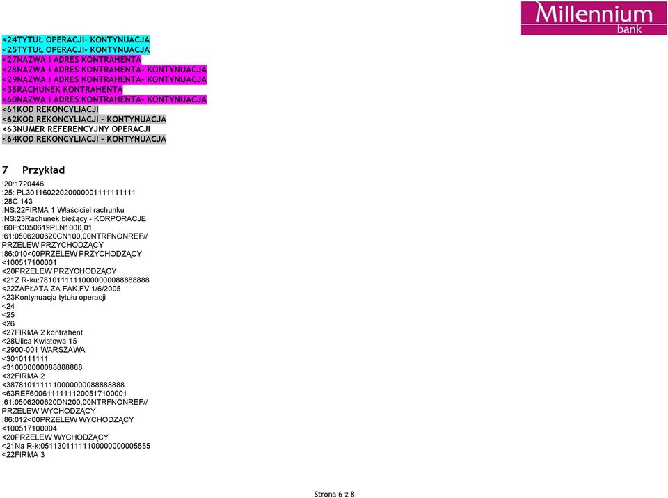 PL30116022020000001111111111 :28C:143 :NS:22FIRMA 1 Właściciel rachunku :NS:23Rachunek bieżący - KORPORACJE :60F:C050619PLN1000,01 :61:0506200620CN100,00NTRFNONREF// PRZELEW PRZYCHODZĄCY