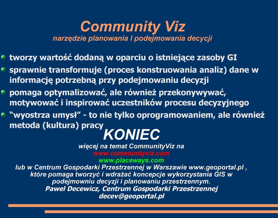 oprogramowaniem, ale również metoda (kultura) pracy KONIEC więcej na temat CommunityViz na www.communityviz.com www.placeways.