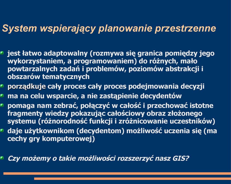 zastąpienie decydentów pomaga nam zebrać, połączyć w całość i przechować istotne fragmenty wiedzy pokazując całościowy obraz złożonego systemu (różnorodność