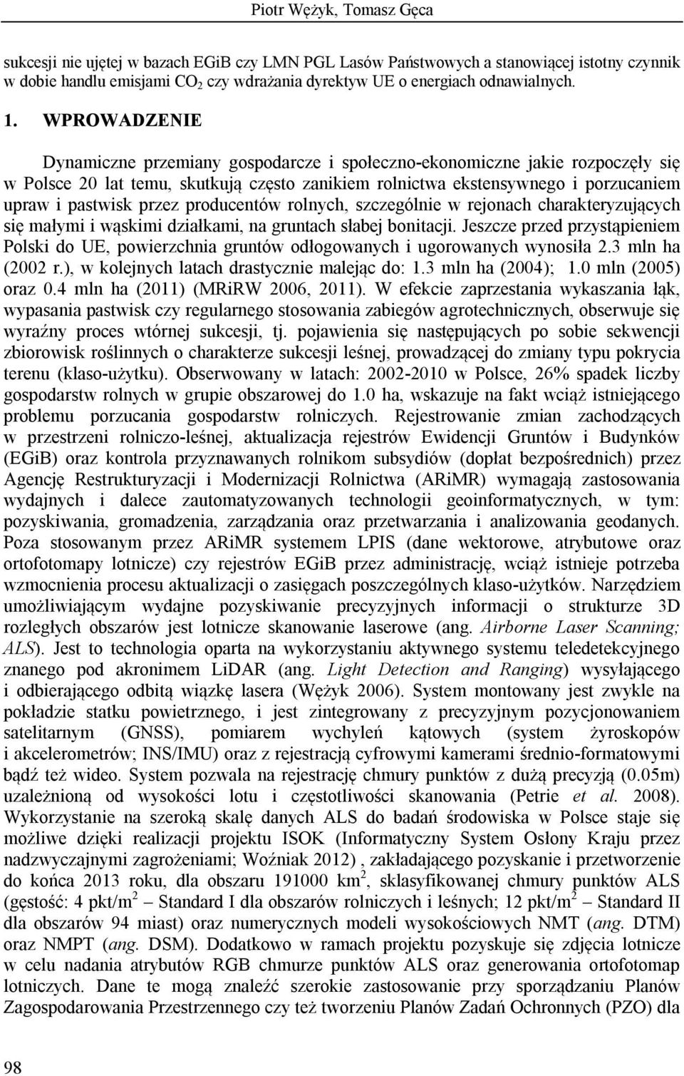 przez producentów rolnych, szczególnie w rejonach charakteryzujących się małymi i wąskimi działkami, na gruntach słabej bonitacji.
