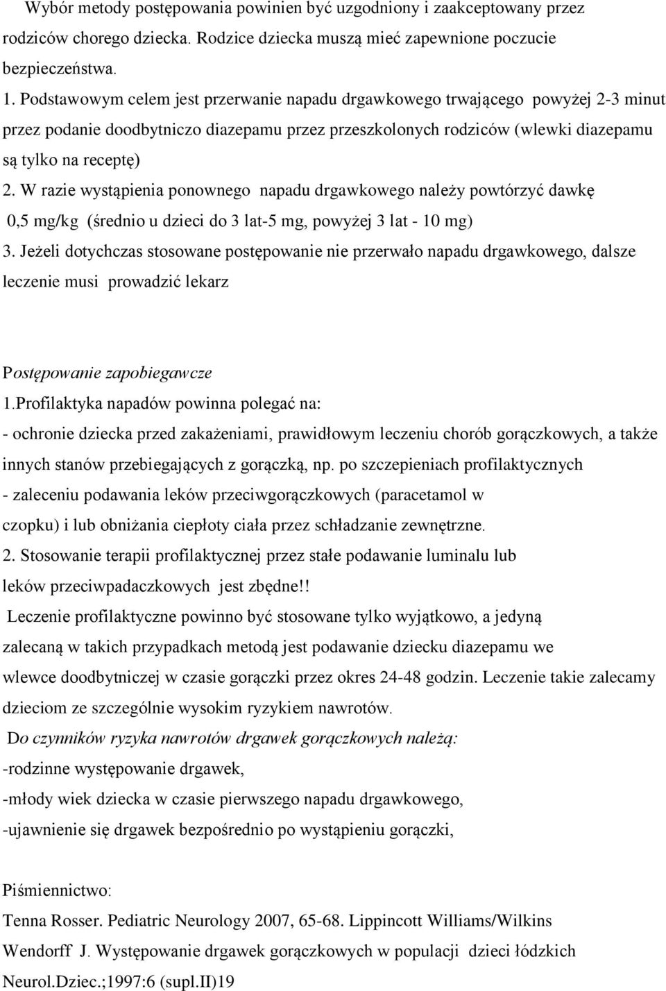 W razie wystąpienia ponownego napadu drgawkowego należy powtórzyć dawkę 0,5 mg/kg (średnio u dzieci do 3 lat-5 mg, powyżej 3 lat - 10 mg) 3.